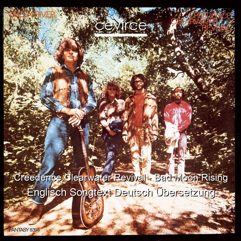 Creedence Clearwater Revival – Bad Moon Rising Englisch Songtext Deutsch Übersetzung