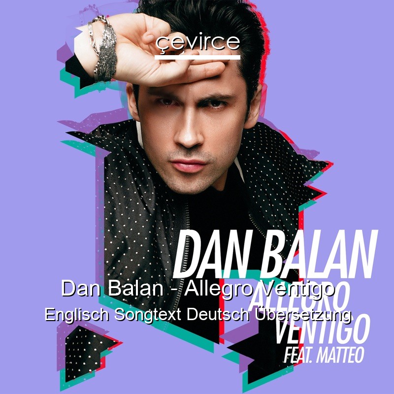 Dan Balan – Allegro Ventigo Englisch Songtext Deutsch Übersetzung