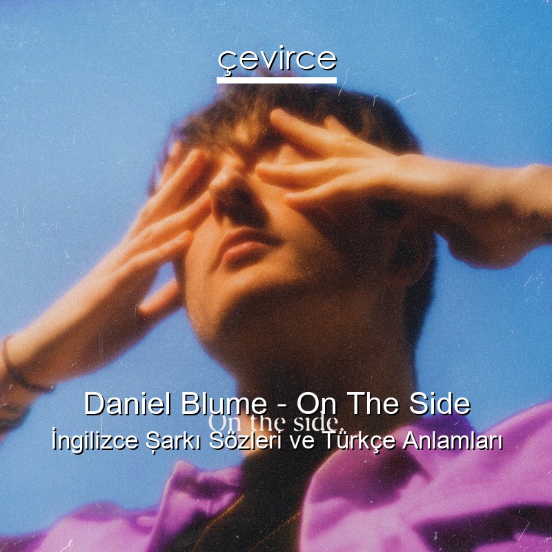 Daniel Blume – On The Side İngilizce Şarkı Sözleri Türkçe Anlamları