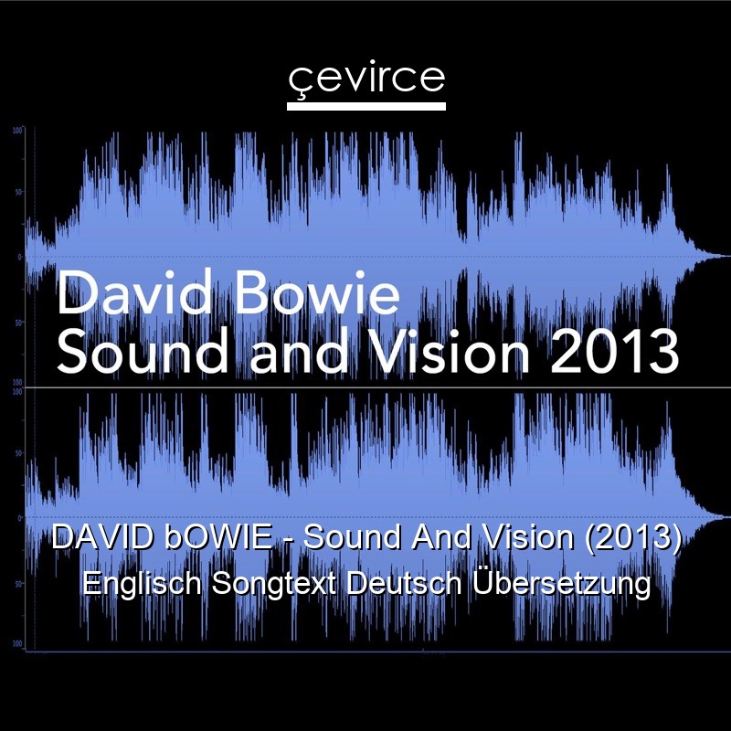 DAVID bOWIE – Sound And Vision (2013) Englisch Songtext Deutsch Übersetzung