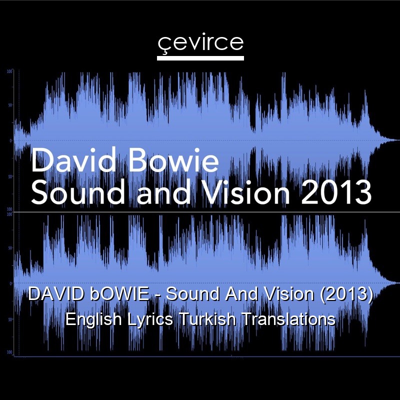 DAVID bOWIE – Sound And Vision (2013) English Lyrics Turkish Translations