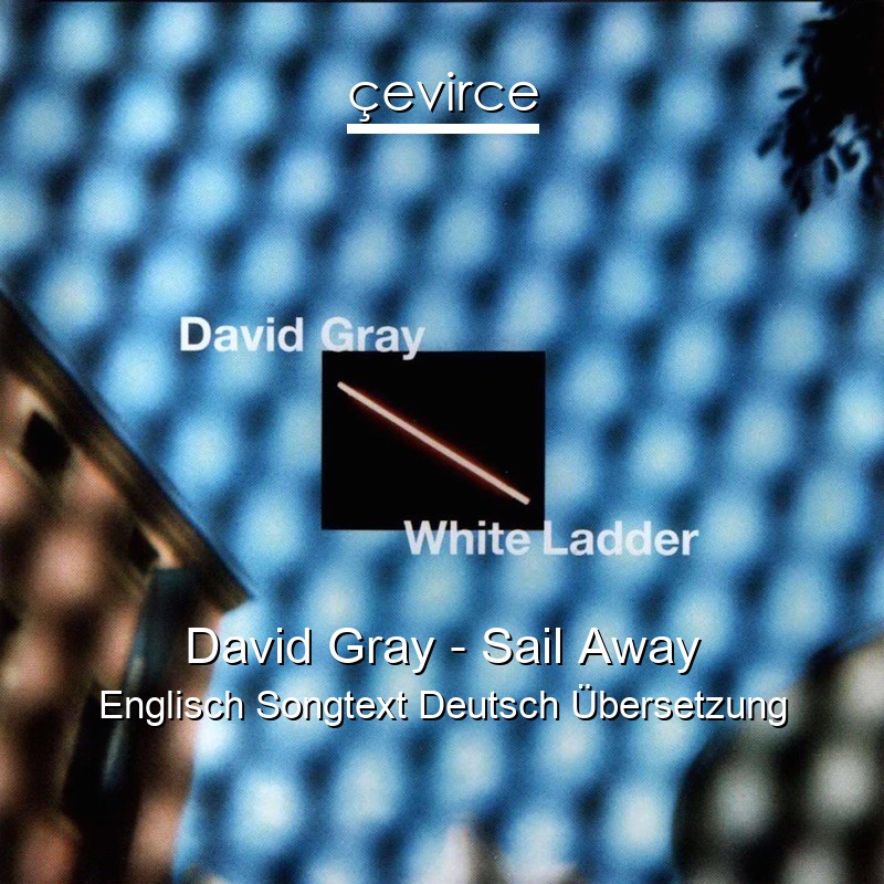 David Gray – Sail Away Englisch Songtext Deutsch Übersetzung