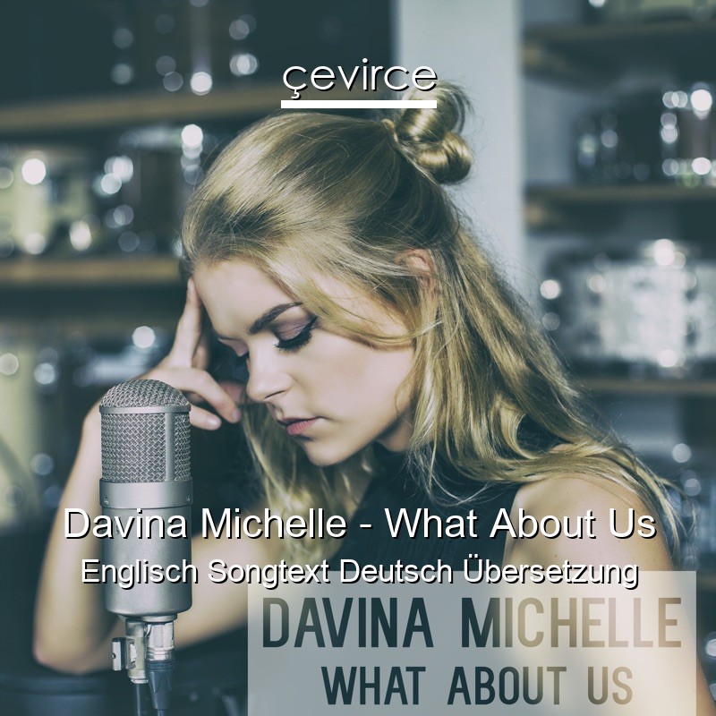 Davina Michelle – What About Us Englisch Songtext Deutsch Übersetzung