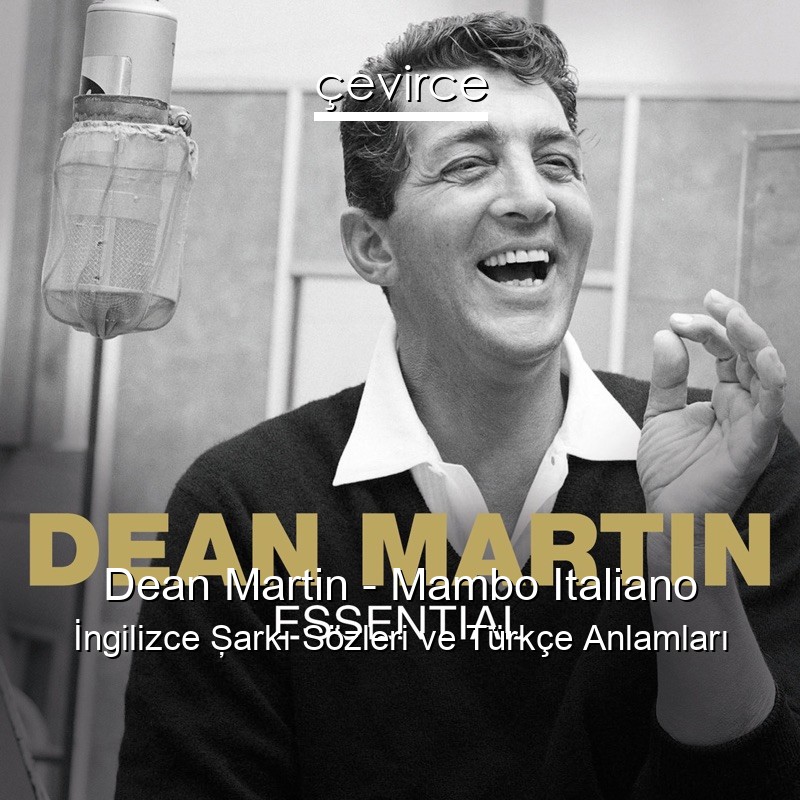 Dean Martin – Mambo Italiano İngilizce Şarkı Sözleri Türkçe Anlamları