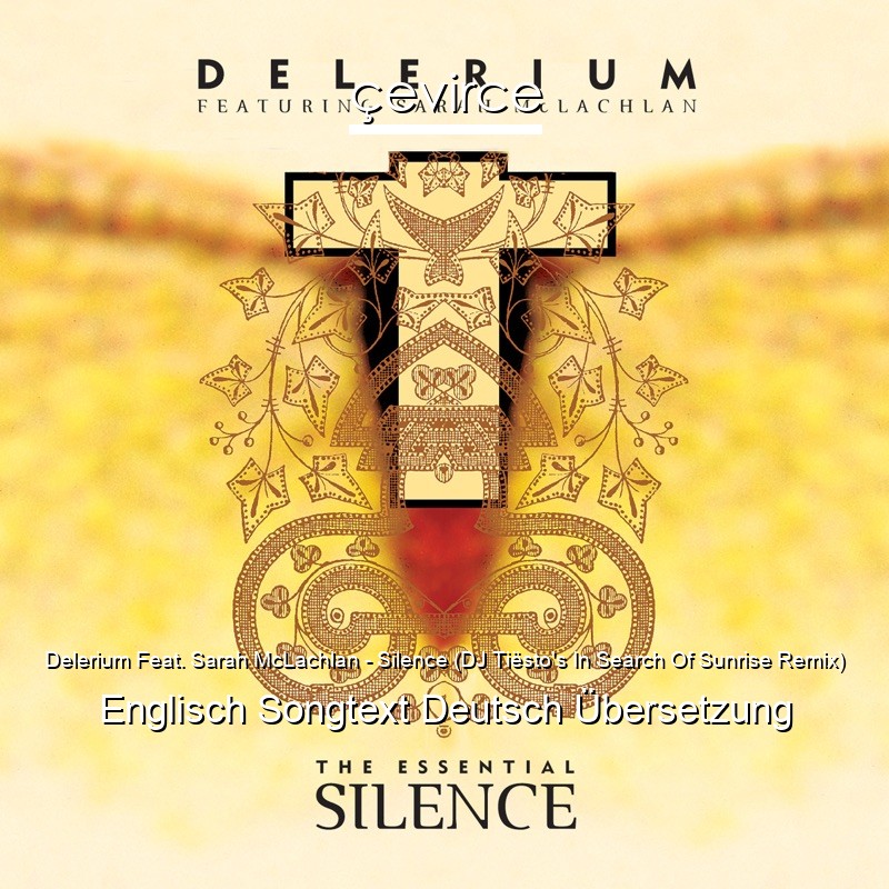 Delerium Feat. Sarah McLachlan – Silence (DJ Tiësto’s In Search Of Sunrise Remix) Englisch Songtext Deutsch Übersetzung