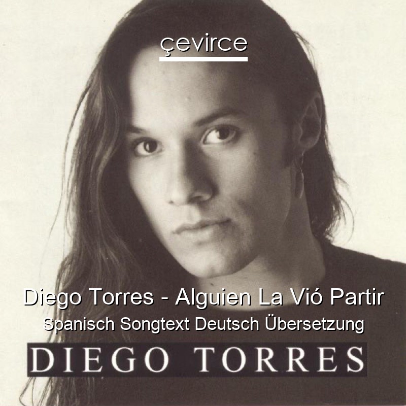 Diego Torres – Alguien La Vió Partir Spanisch Songtext Deutsch Übersetzung