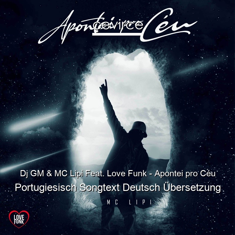 Dj GM & MC Lipi Feat. Love Funk – Apontei pro Céu Portugiesisch Songtext Deutsch Übersetzung