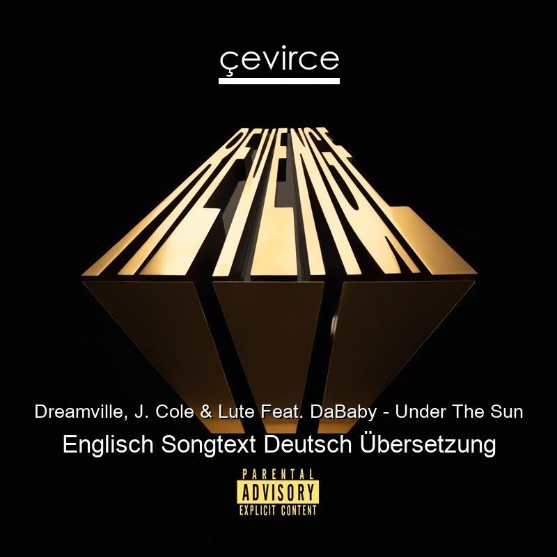 Dreamville, J. Cole & Lute Feat. DaBaby – Under The Sun Englisch Songtext Deutsch Übersetzung