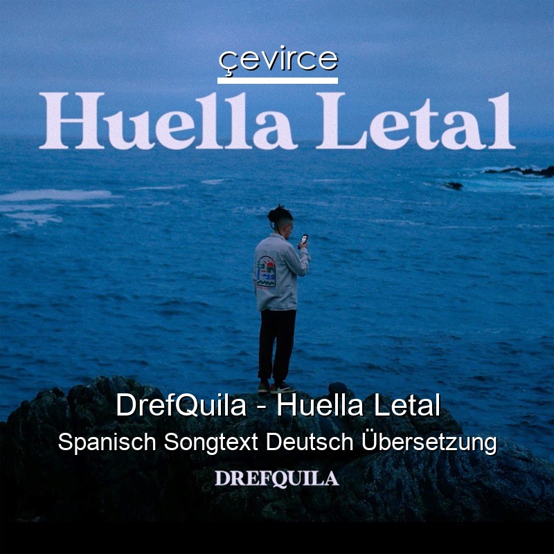 DrefQuila – Huella Letal Spanisch Songtext Deutsch Übersetzung