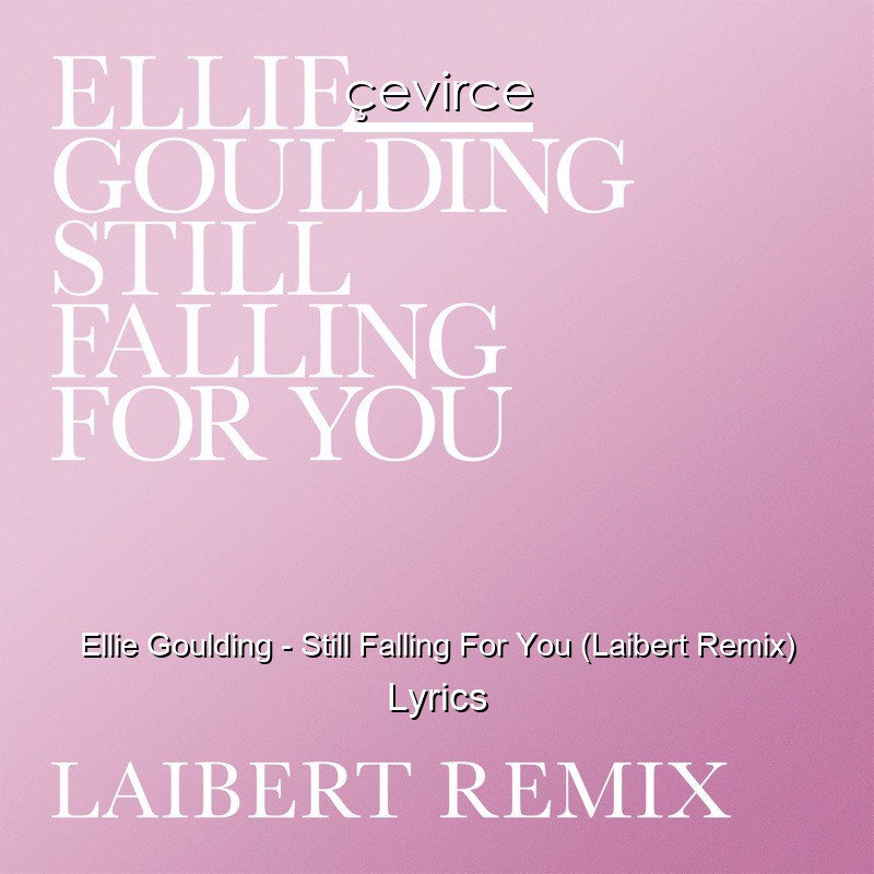 Ellie Goulding – Still Falling For You (Laibert Remix) Lyrics