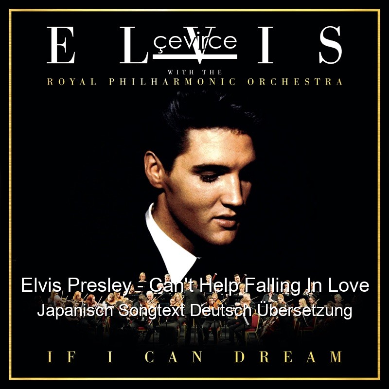 Elvis Presley – Can’t Help Falling In Love Japanisch Songtext Deutsch Übersetzung