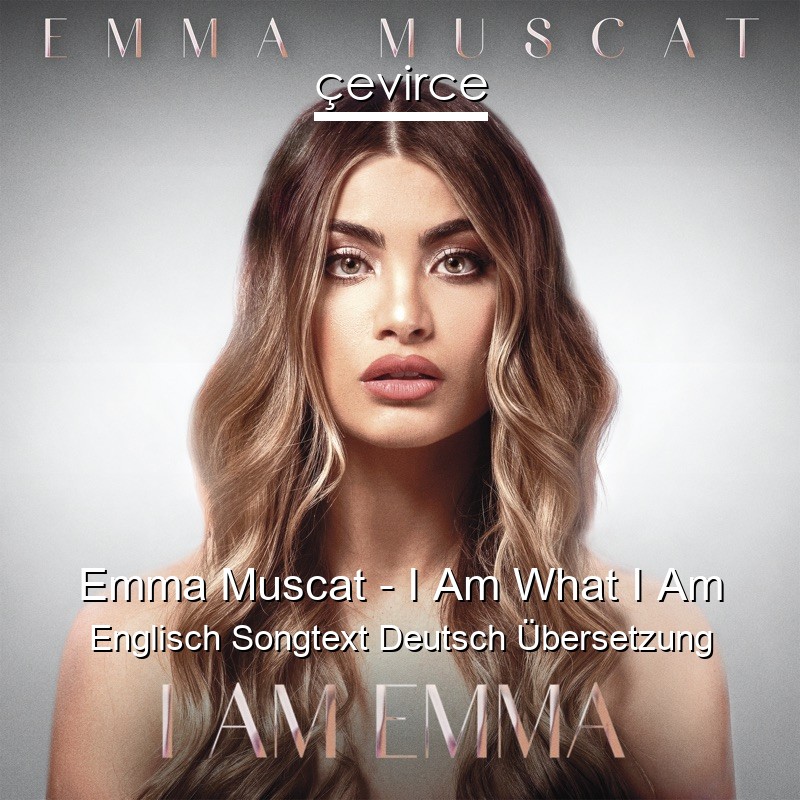 Emma Muscat – I Am What I Am Englisch Songtext Deutsch Übersetzung