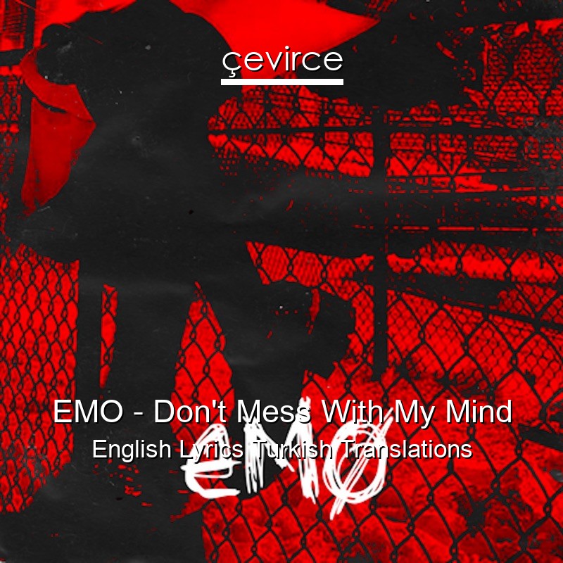 EMO – Don’t Mess With My Mind English Lyrics Turkish Translations