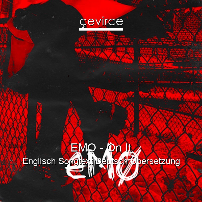 EMO – On It Englisch Songtext Deutsch Übersetzung