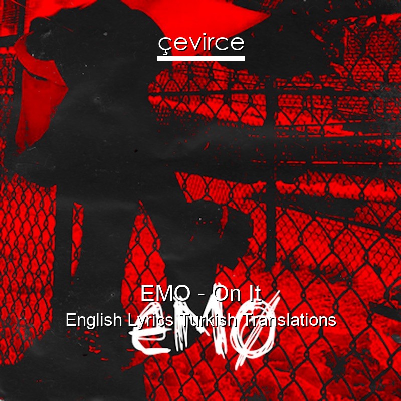 EMO – On It English Lyrics Turkish Translations