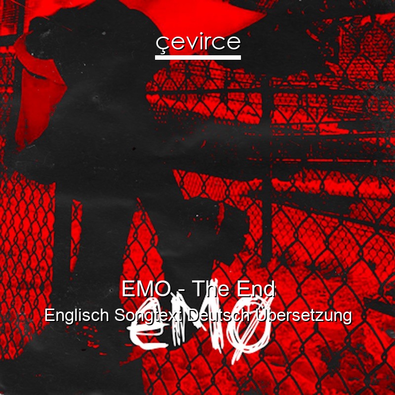 EMO – The End Englisch Songtext Deutsch Übersetzung