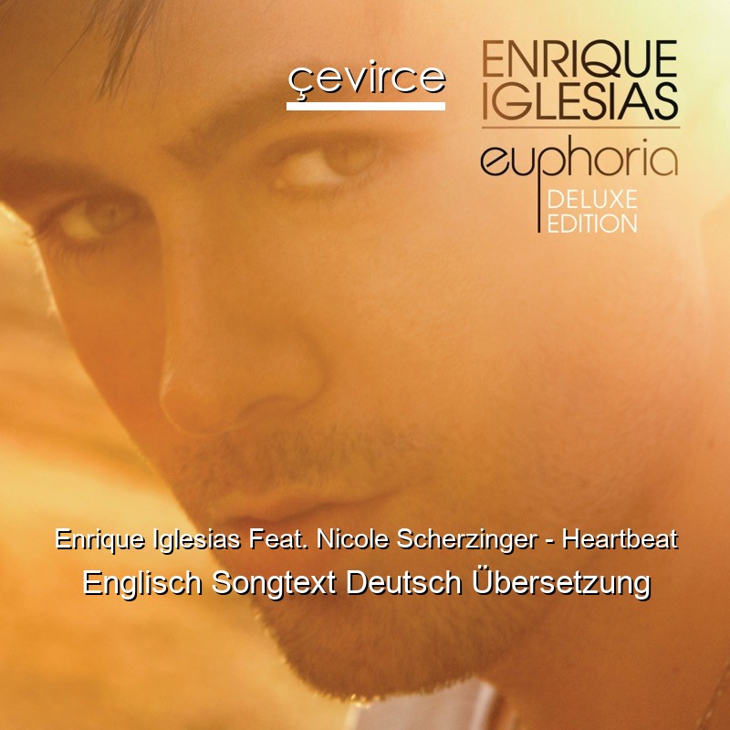 Enrique Iglesias Feat. Nicole Scherzinger – Heartbeat Englisch Songtext Deutsch Übersetzung