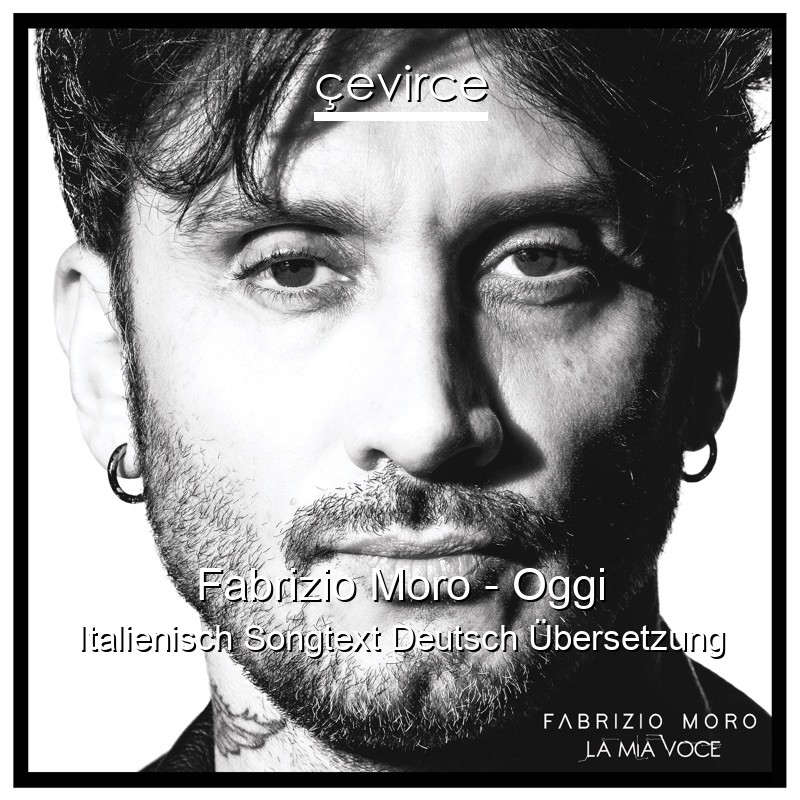 Fabrizio Moro – Oggi Italienisch Songtext Deutsch Übersetzung