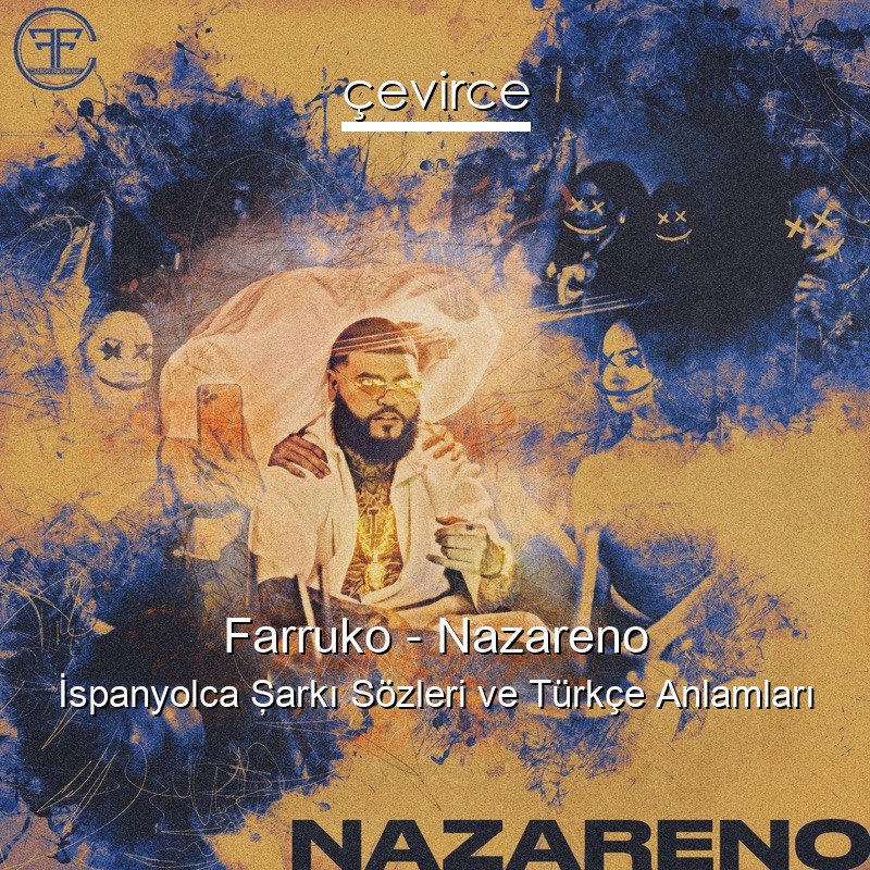 Farruko – Nazareno İspanyolca Şarkı Sözleri Türkçe Anlamları