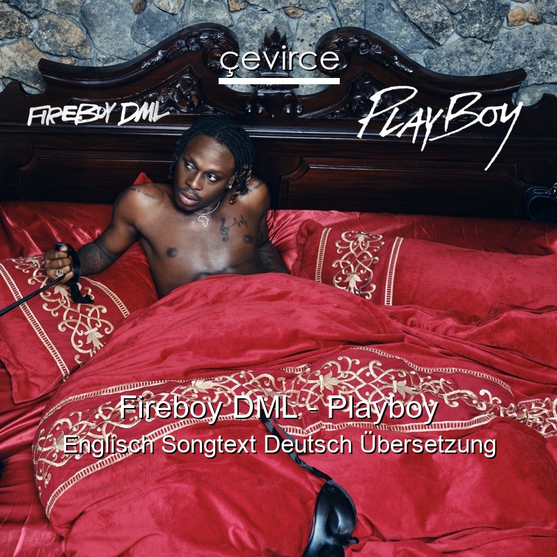 Fireboy DML – Playboy Englisch Songtext Deutsch Übersetzung