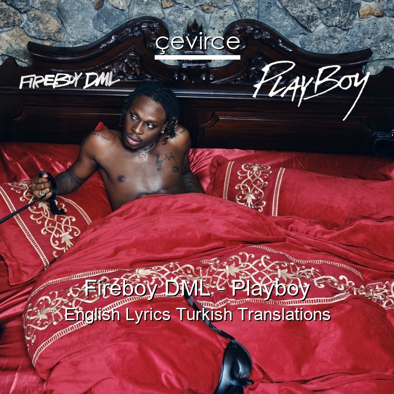 Fireboy DML – Playboy English Lyrics Turkish Translations