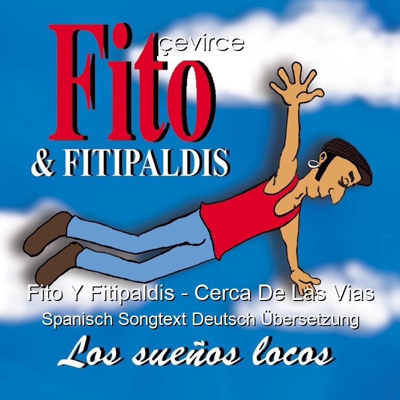 Fito Y Fitipaldis – Cerca De Las Vias Spanisch Songtext Deutsch Übersetzung