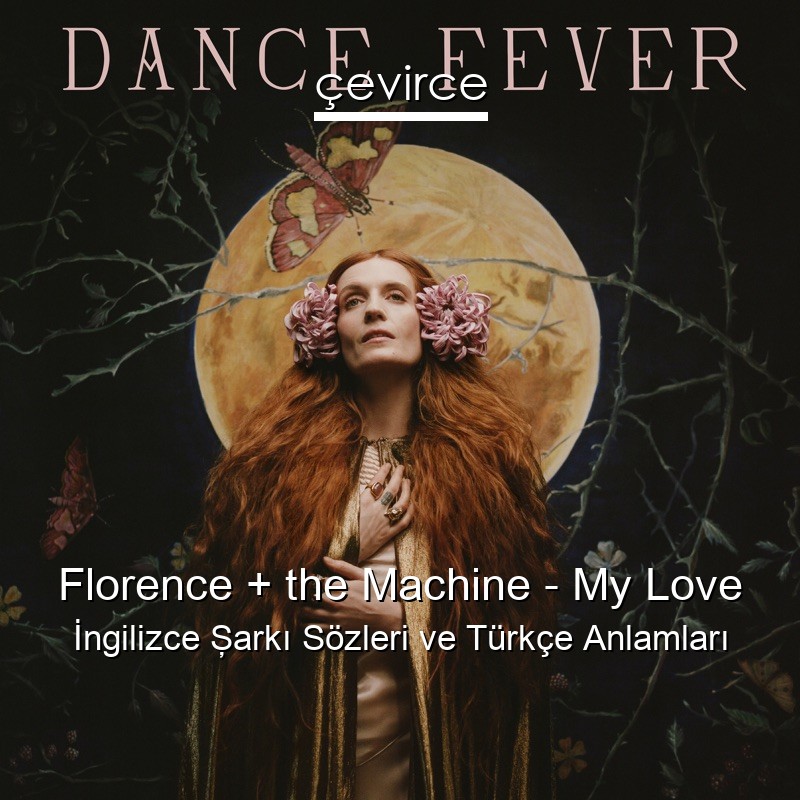 Florence + the Machine – My Love İngilizce Şarkı Sözleri Türkçe Anlamları