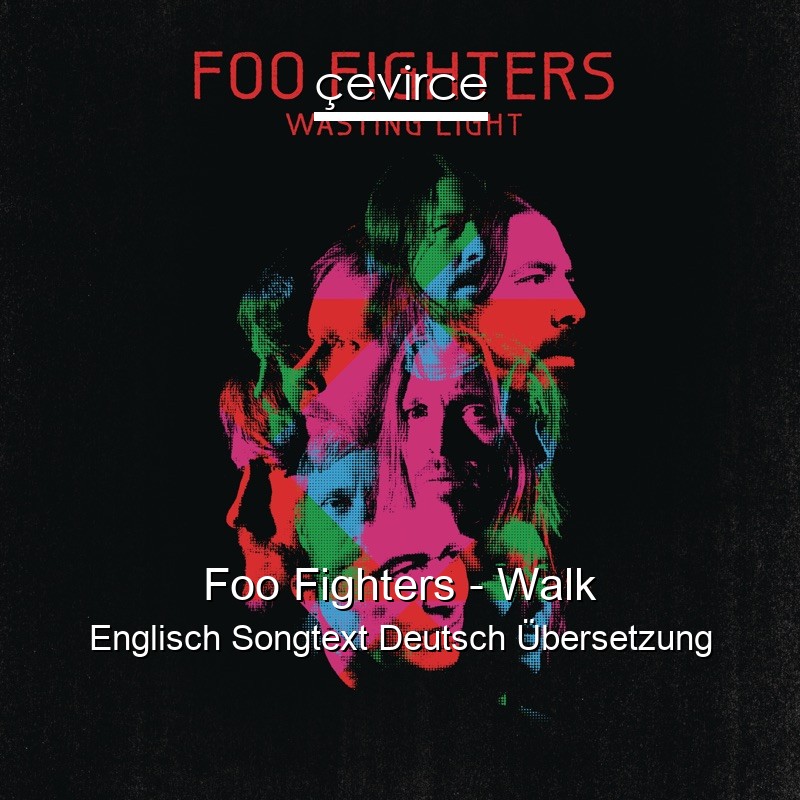 Foo Fighters – Walk Englisch Songtext Deutsch Übersetzung