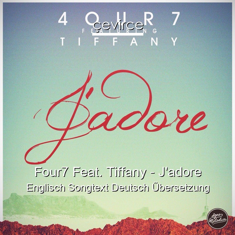 Four7 Feat. Tiffany – J’adore Englisch Songtext Deutsch Übersetzung