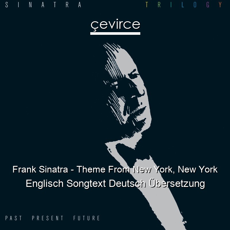 Frank Sinatra – Theme From New York, New York Englisch Songtext Deutsch Übersetzung