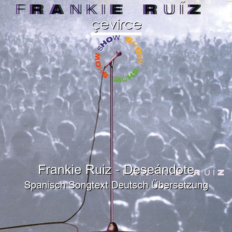 Frankie Ruiz – Deseándote Spanisch Songtext Deutsch Übersetzung