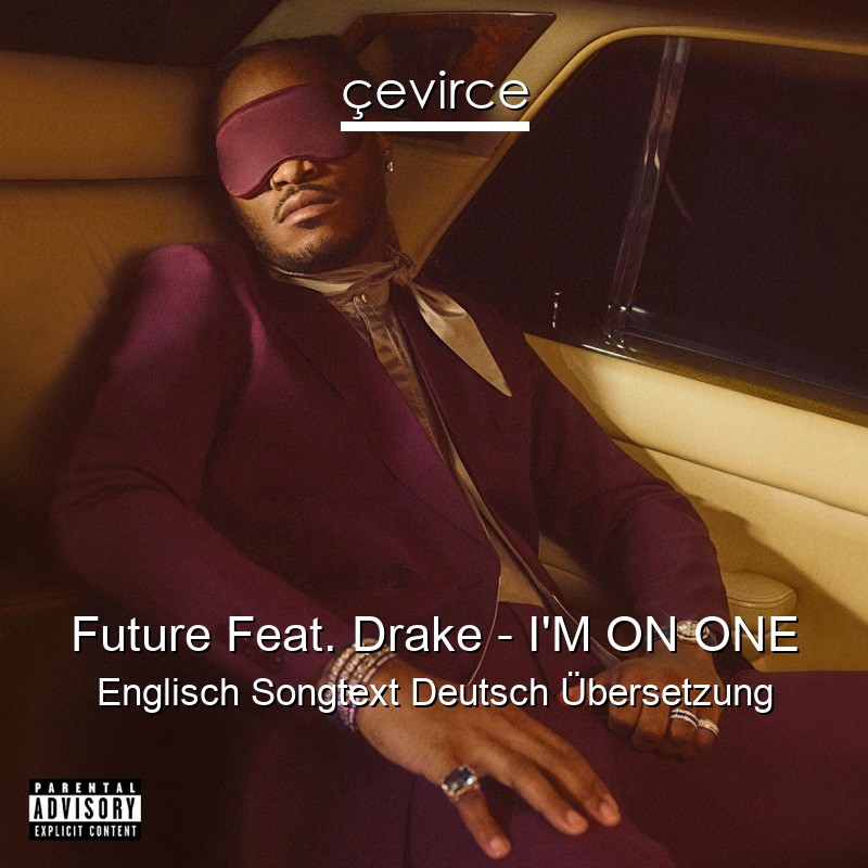 Future Feat. Drake – I’M ON ONE Englisch Songtext Deutsch Übersetzung