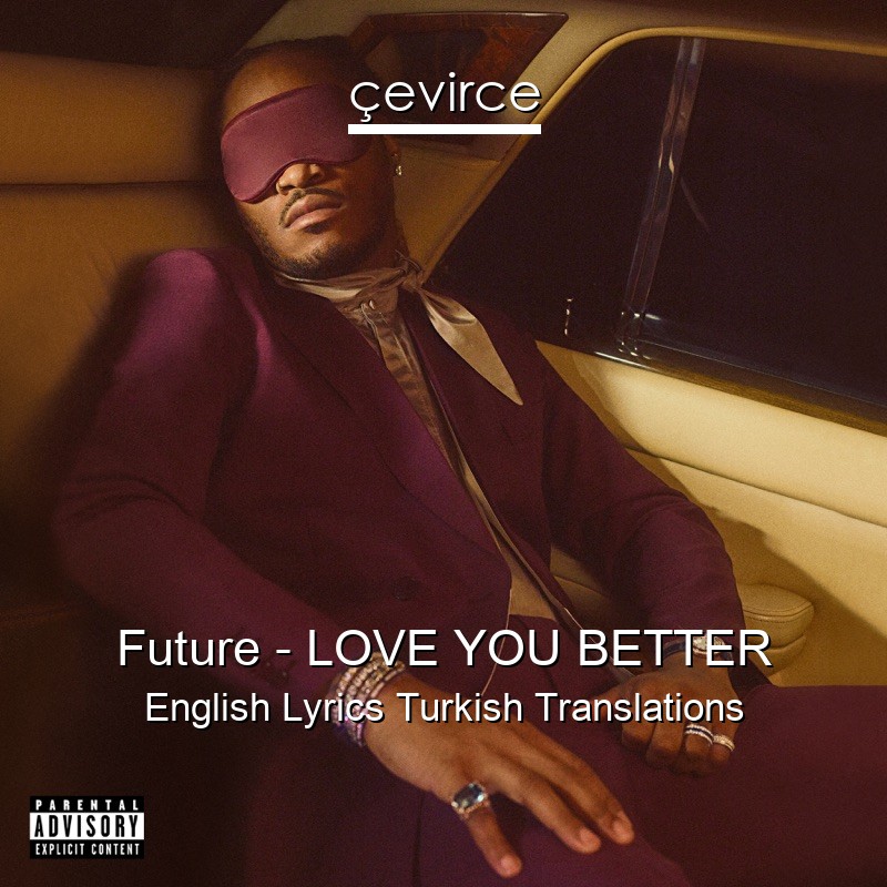 Future – LOVE YOU BETTER English Lyrics Turkish Translations