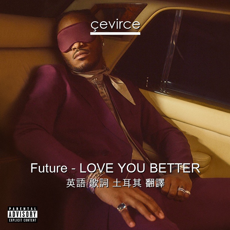 Future – LOVE YOU BETTER 英語 歌詞 土耳其 翻譯