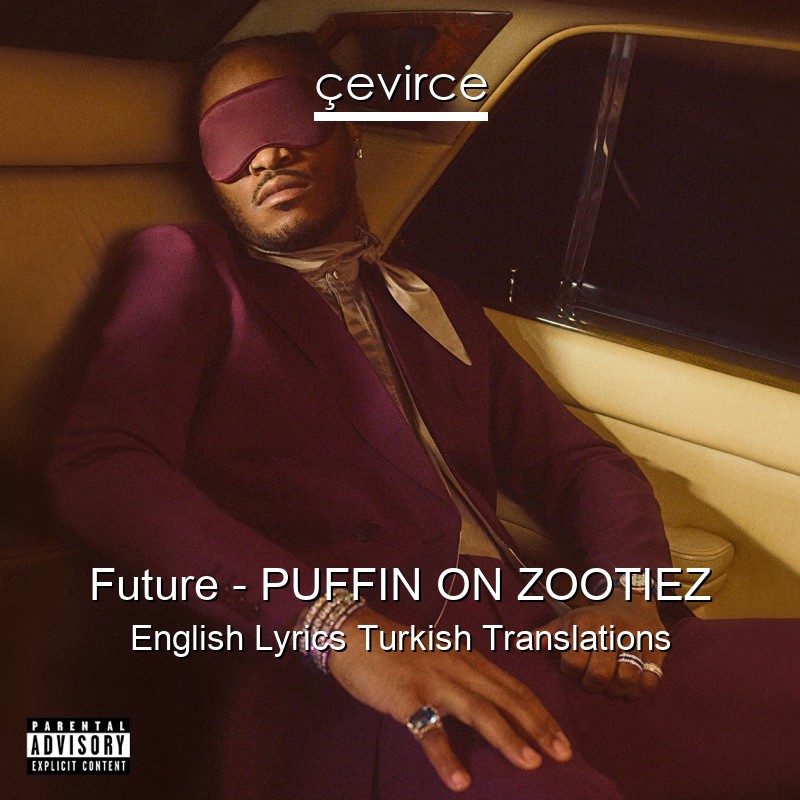 Future – PUFFIN ON ZOOTIEZ English Lyrics Turkish Translations