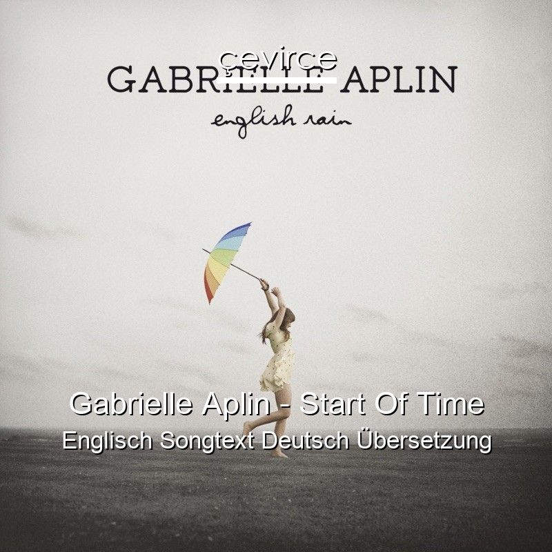 Gabrielle Aplin – Start Of Time Englisch Songtext Deutsch Übersetzung