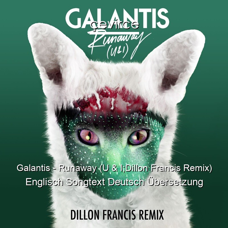 Galantis – Runaway (U & I;Dillon Francis Remix) Englisch Songtext Deutsch Übersetzung