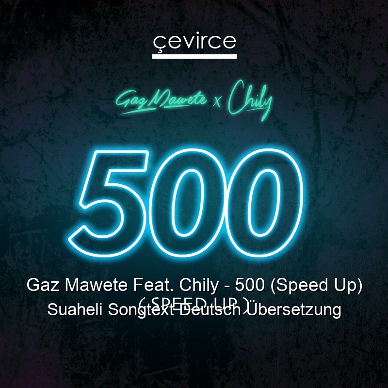 Gaz Mawete Feat. Chily – 500 (Speed Up) Suaheli Songtext Deutsch Übersetzung