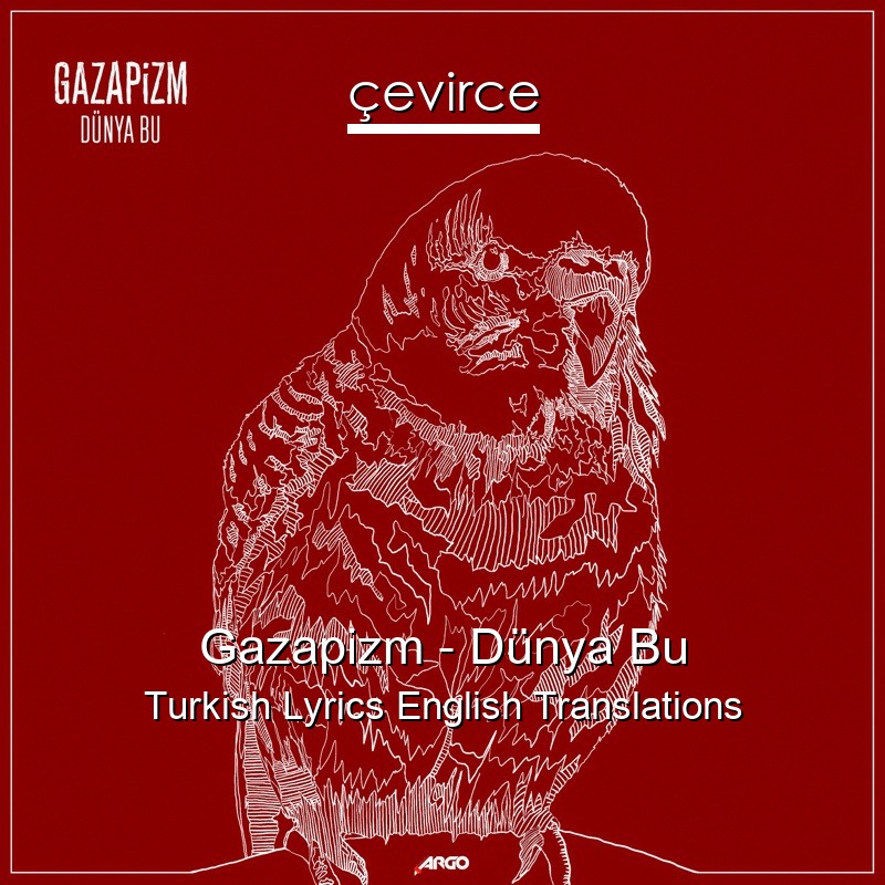 Gazapizm – Dünya Bu Turkish Lyrics English Translations