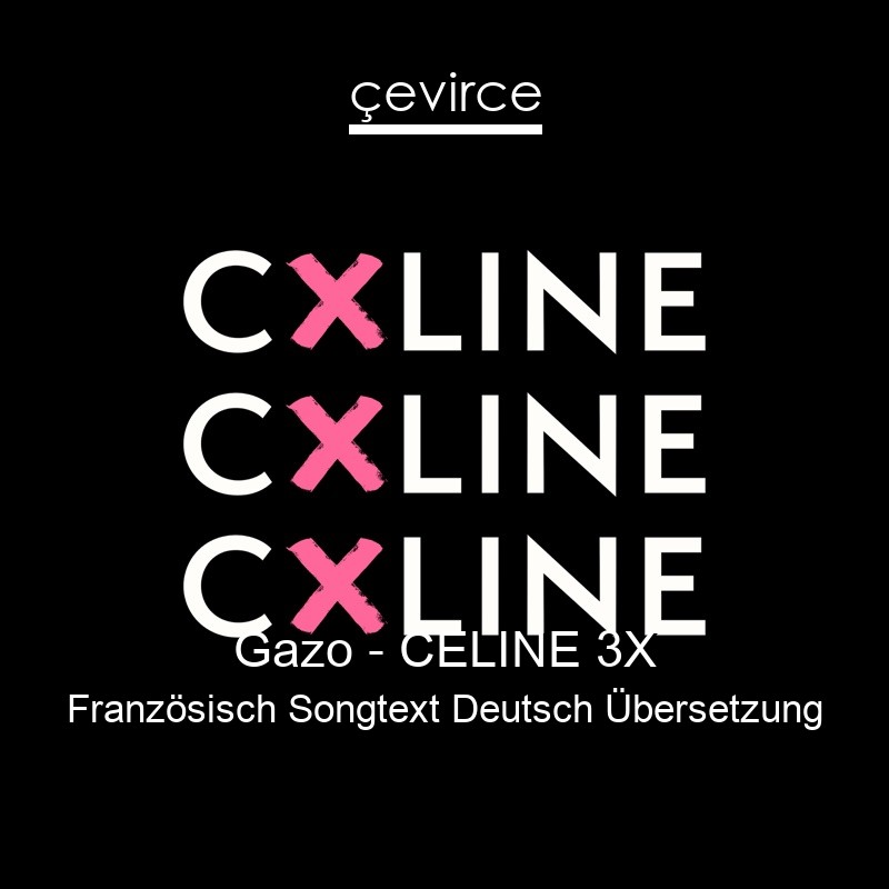 Gazo – CELINE 3X Französisch Songtext Deutsch Übersetzung