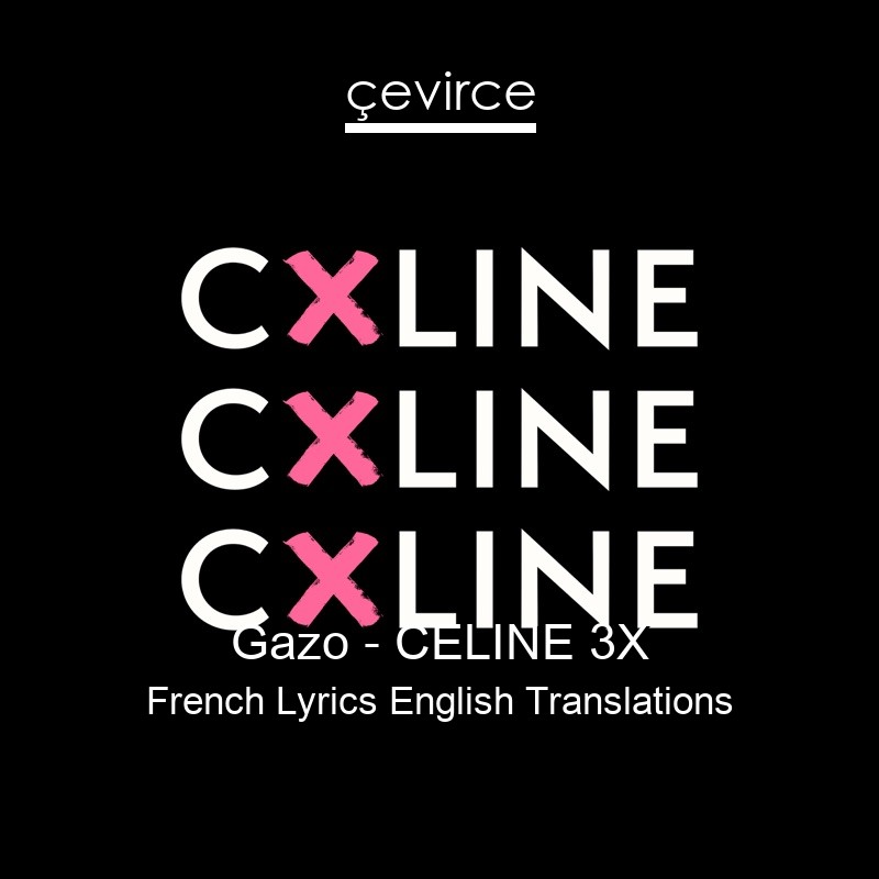 Gazo – CELINE 3X French Lyrics English Translations