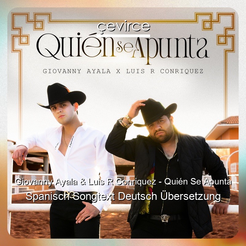 Giovanny Ayala & Luis R Conriquez – Quién Se Apunta Spanisch Songtext Deutsch Übersetzung