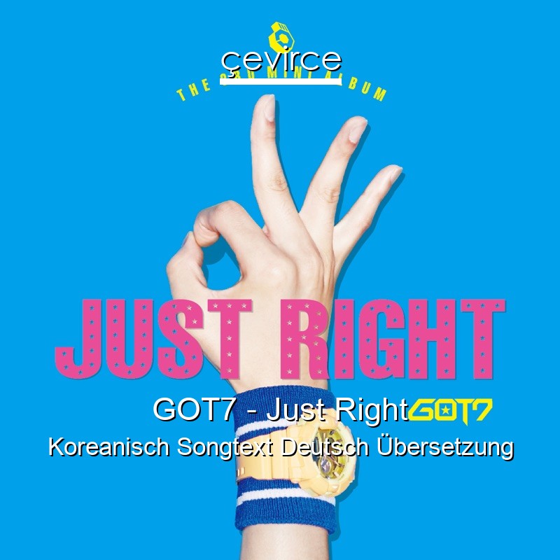 GOT7 – Just Right Koreanisch Songtext Deutsch Übersetzung