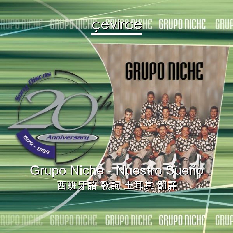 Grupo Niche – Nuestro Sueño 西班牙語 歌詞 土耳其 翻譯