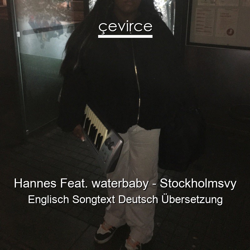 Hannes Feat. waterbaby – Stockholmsvy Englisch Songtext Deutsch Übersetzung