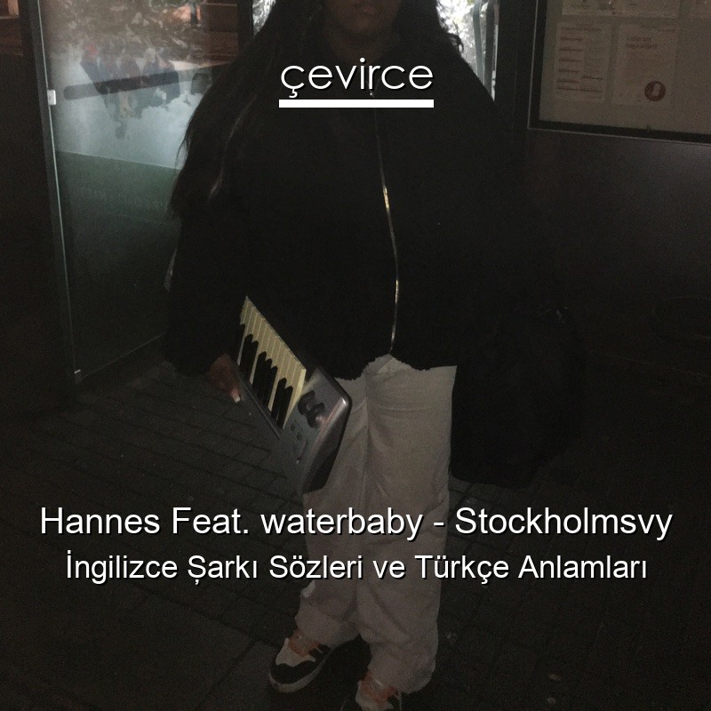 Hannes Feat. waterbaby – Stockholmsvy İngilizce Şarkı Sözleri Türkçe Anlamları