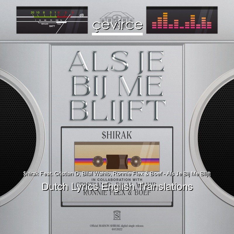 $hirak Feat. Cristian D, Bilal Wahib, Ronnie Flex & Boef – Als Je Bij Me Blijft Dutch Lyrics English Translations