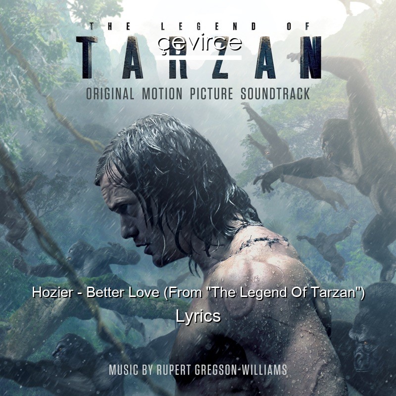 Hozier – Better Love (From “The Legend Of Tarzan”) Lyrics