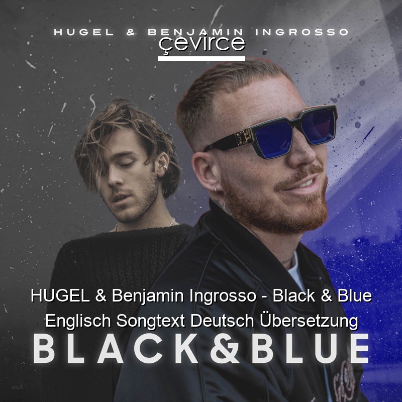 HUGEL & Benjamin Ingrosso – Black & Blue Englisch Songtext Deutsch Übersetzung