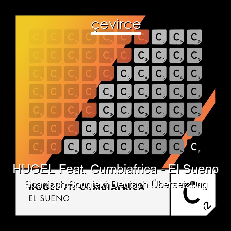 HUGEL Feat. Cumbiafrica – El Sueno Spanisch Songtext Deutsch Übersetzung